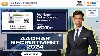 Aadhaar Supervisor Vacancy 2024 25  Aadhaar Operator Vacancy 2024  CSC Aadhar Bharti 2024 [upl. by Esinrahc]