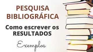 PESQUISA BIBLIOGRÁFICA como escrever a seção dos RESULTADOS – Explicação e Exemplos passo a passo [upl. by Fagaly]