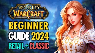 COMPLETE World of Warcraft Beginners Guide 2024 Retail amp Classic [upl. by Halivah151]