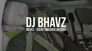 Meekz  Scene Smasher Remix  DJ Bhavz [upl. by Ailaro]