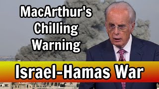 John MacArthurs Chilling Warning on the Israel Hamas War [upl. by Gabby]