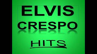 BEST OF ELVIS CRESPO HITS [upl. by Puritan]