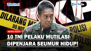 JENDERAL ANDIKA Marah Besar Minta 10 TNI Pelaku Mutilasi Dihukum Berat Penjara Seumur Hidup [upl. by Naivaf]