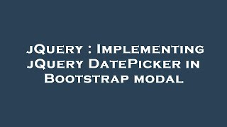 jQuery  Implementing jQuery DatePicker in Bootstrap modal [upl. by Dnalhsa992]