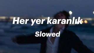 Her yer karanlık Slowed [upl. by Jacqueline968]