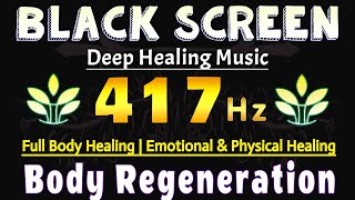 417 Hz Frequency  Whole Body Regeneration  Full Body Healing  Emotional amp Physical Healing [upl. by Carilla683]