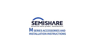 Accessories and Installation Instructions of SEMISHARE M Series Manual Probe Station [upl. by Oby]