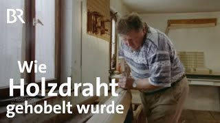 Altes Handwerk fürs Freilichtmuseum Holzdraht aus dem Bayerischen Wald  Hobeln von Holzdraht  BR [upl. by Lleret28]