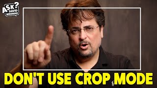 Dont Use Crop Mode  Ask David Bergman [upl. by Nairdad]