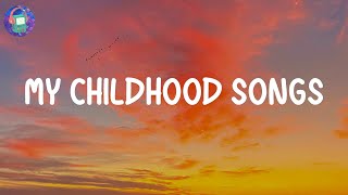 My childhood songs  A nostalgic playlist to remind us of our childhood [upl. by Alyosha283]