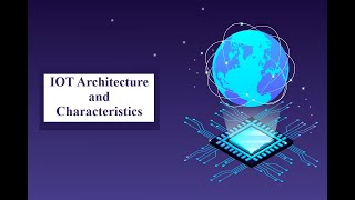 IoT  Architecture and Characteristics [upl. by Eittak]