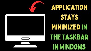 How to Fix Application Stays Minimized In the Taskbar on Windows 11 [upl. by Ginger]