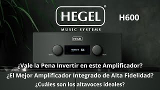 Hegel H600 ¡Potencia y Precisión en un Solo Amplificador¿El Amp que Revolucionará tu Audio [upl. by Siriso]