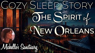 Cozy Story for Sleep  THE SPIRIT OF NEW ORLEANS  ASMR Bedtime Story for GrownUps [upl. by Ky]