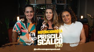 Café com quem Nutricionista Priscila Scalco  Ep 17 [upl. by Lecram]