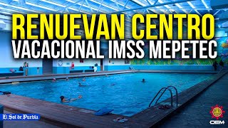 Totalmente renovado así luce el centro vacacional IMSS Metepec [upl. by Immak]