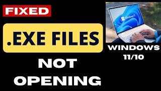 exe Files not opening on Windows 11  10 Fixed [upl. by Eastlake]