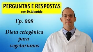 Dieta cetogênica para vegetarianos  Perguntas e Respostas com Dr Mauricio  Ep 008 [upl. by Maya]