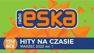 ESKA Hity na Czasie Marzec 2022 vol1  oficjalny mix Radia ESKA [upl. by Doak]