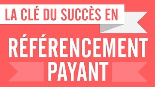 Référencement payant  la clé du succès [upl. by Alyehc]