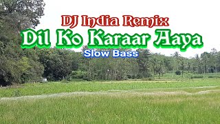 Dil Ko Karaar Aaya Remix DJ India Slow Bass [upl. by Adnohsar581]