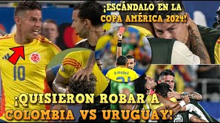 🚨QUISIERON ROBAR a COLOMBIA vs URUGUAY ¡ESCÁNDALO en COPA AMÉRICA 2024 COLOMBIA a la FINAAAAAAAL [upl. by Aeuhsoj]