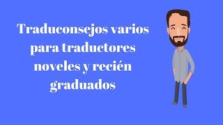 Traduconsejos para traductores noveles y recién graduados [upl. by Phil]