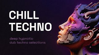 Chill Techno Mix 4  Deep Hypnotic Dub Techno Selections [upl. by Meldon702]