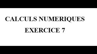 Calculs Numériques Exercice 7 [upl. by Ly]