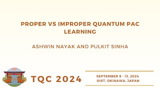 Proper vs Improper Quantum PAC Learning  Ashwin Nayak Pulkit Sinha  TQC 2024 [upl. by Girardi]