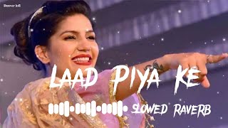 Laad Piya Ke  SlowedRiverb Lofi  New Haryanvi Song  lofi haryanvisong slowandreverb [upl. by Danya358]