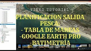 Planificación salida pesca Tabla de mareas Google Earth Pro y Batimetría [upl. by Lanam]