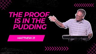 Matthew 21  The Proof is in the Pudding [upl. by Llabmik]