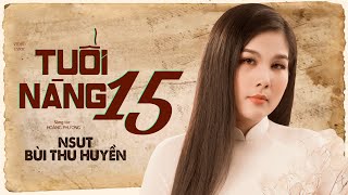 TUỔI NÀNG 15 sáng tác Hoàng Phương  NSUT BÙI THU HUYỀN MV Lyrics [upl. by Inig]