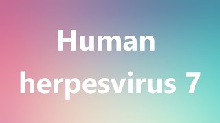 Human herpesvirus 7  Medical Definition and Pronunciation [upl. by Ardnajela]