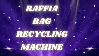 RAFFIA BAG RECYCLING MACHINE [upl. by Oiziruam]