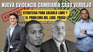 NUEVA EVIDENCIA CAMBIARÍA CASO VERDEJO  Estrategia para sacarlo libre y el problema del Lcdo Prado [upl. by Dante]