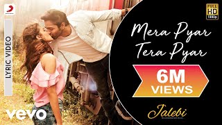 Mera Pyar Tera Pyar Lyric Video  JalebiArijit SinghVarun amp RheaJeet GannguliRashmi [upl. by Nesnej267]