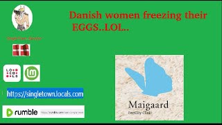 Danish women are frezzing their eggs i wonder WHY LOL [upl. by Noraha]