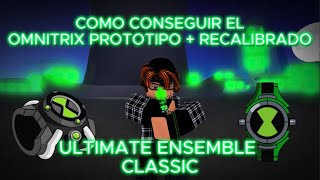 Como Conseguir El Omnitrix Protipo  Recalibrado  Ultimate Ensemble Classic [upl. by Quinta923]