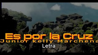 Es por la Cruz Con Letra Júnior Kelly marchena [upl. by Lleon196]