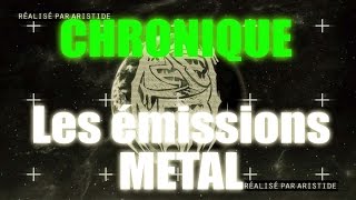 Chronique  Les émissions Metal [upl. by Saraiya]