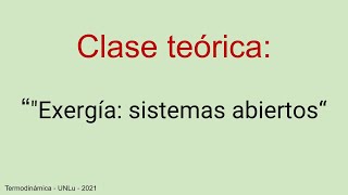 Clase Teórica quotExergía sistemas abiertosquot  10062021 [upl. by Oidacra]