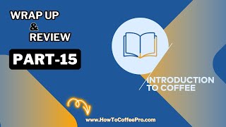 Part 15  SCA Introduction to Coffee Course Wrap Up and Review [upl. by Lowenstein]