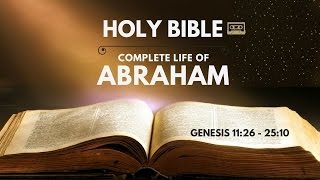 Holy Bible  Complete Life of Abraham Gen 1126  2510 [upl. by Serle]