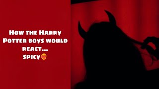 How the Harry Potter boys would react 🔥spicy edition🔥 4 [upl. by Aneeroc]