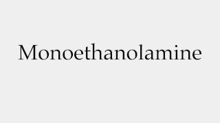 How to Pronounce Monoethanolamine [upl. by Rasure]