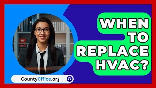 When To Replace HVAC  CountyOfficeorg [upl. by Leslie]