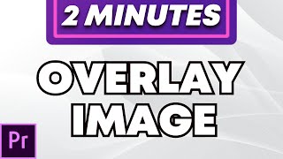 How To Overlay Image in Adobe Premiere Pro  2024 [upl. by Zevahc]