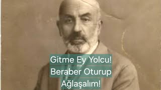 Gitme Ey Yolcu Beraber Oturup Ağlaşalım Tükürün Milleti Alçakça Vuran Darbelere  Mehmed Âkif ERSOY [upl. by Viviyan620]